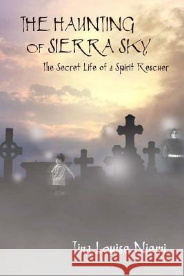 The Haunting of Sierra Sky: The Secret Life of a Spirit Rescuer Tina Louise Niemi 9781505993509 Createspace - książka