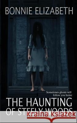 The Haunting of Steely Woods Bonnie Elizabeth 9781953363138 My Big Fat Orange Cat Publishing - książka