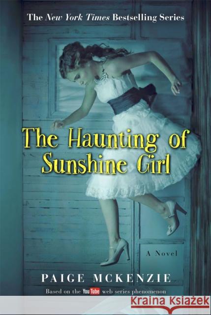 The Haunting of Sunshine Girl: Book One Paige McKenzie Alyssa Sheinmel 9781602863026 Weinstein Books - książka