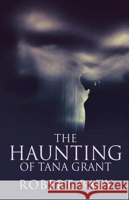 The Haunting Of Tana Grant Robert Baty 9784824125996 Next Chapter - książka