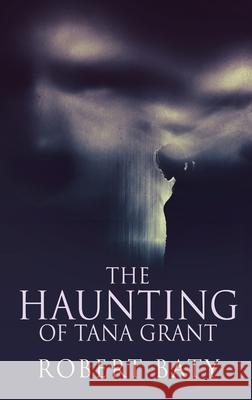 The Haunting Of Tana Grant Robert Baty 9784824126016 Next Chapter - książka