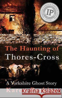 The Haunting of Thores-Cross: A Yorkshire Ghost Story Karen Perkins 9781910115947 LionheART Publishing House - książka