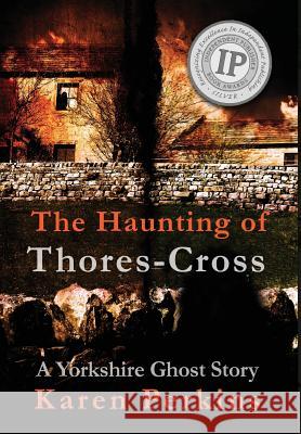 The Haunting of Thores-Cross: A Yorkshire Ghost Story Karen Perkins 9781912842087 LionheART Publishing House - książka