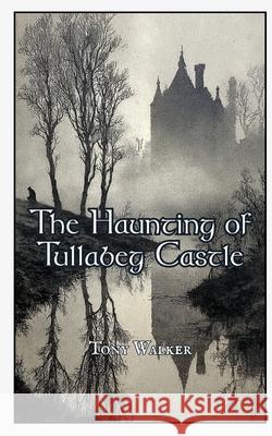 The Haunting of Tullabeg Castle Tony Walker 9781919427805 Classic Ghost Stories Podcast - książka