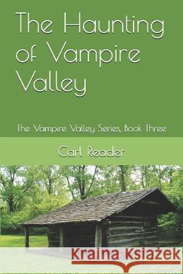 The Haunting of Vampire Valley: The Vampire Valley Series, Book Three Carl Reader 9781519040206 Independently Published - książka