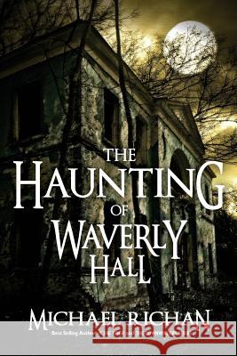 The Haunting of Waverly Hall Michael Richan 9781539443889 Createspace Independent Publishing Platform - książka