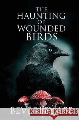 The Haunting of Wounded Birds Beverley Lee 9780993549076 Ink Raven Press - książka