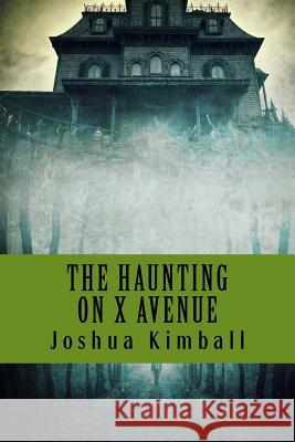 The Haunting on X Avenue Joshua Kimball Laura Kimball Jenny Zepeda 9781532906923 Createspace Independent Publishing Platform - książka