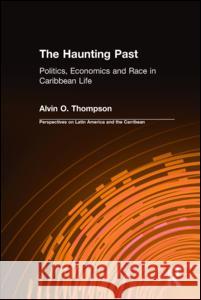 The Haunting Past: Politics, Economics and Race in Caribbean Life Thompson, Alvin O. 9780765600127 M.E. Sharpe - książka