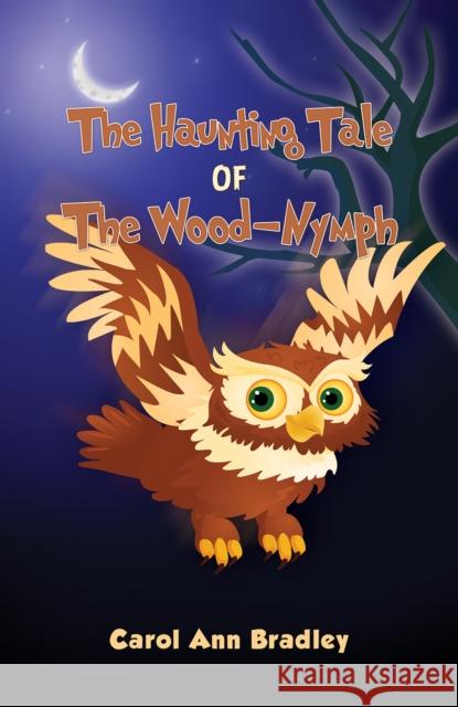 The Haunting Tale of The Wood-Nymph Carol Ann Bradley 9781035817795 Austin Macauley Publishers - książka