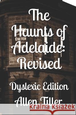 The Haunts of Adelaide: Revised: Dyslexic Edition Tiller, Karen 9798714208911 Independently published - książka