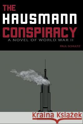The Hausmann Conspiracy: A Novel of World War II Paul Schultz 9781948858168 Strategic Book Publishing - książka