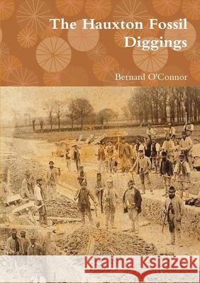 The Hauxton Fossil Diggings Bernard O'Connor 9781470915278 Lulu Press - książka