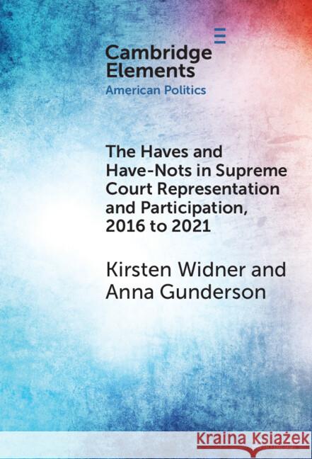 The Haves and Have-Nots in Supreme Court Representation and Participation, 2016 to 2021 Kirsten Widner Anna Gunderson 9781009519656 Cambridge University Press - książka