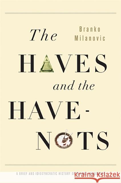 The Haves and the Have-Nots: A Brief and Idiosyncratic History of Global Inequality Milanovic, Branko 9780465031412 Basic Books - książka