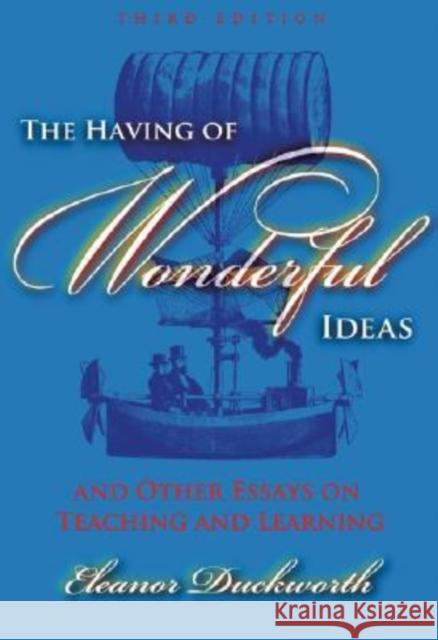 The Having of Wonderful Ideas and Other Essays on Teaching and Learning Eleanor Ruth Duckworth 9780807747308 Teachers College Press - książka