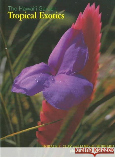 The Hawai'i Garden: Tropical Exotics Clay, Horace F. 9780824811273 University of Hawai'i Press - książka