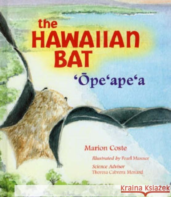 The Hawaiian Bat: 'Ope'ape'a Coste, Marion 9780824827977 University of Hawaii Press - książka