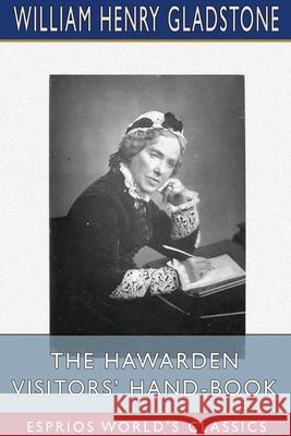 The Hawarden Visitors' Hand-Book (Esprios Classics) William Henry Gladstone 9781034303329 Blurb - książka