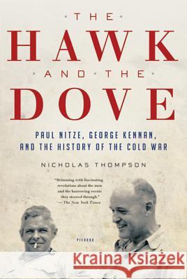 The Hawk and the Dove: Paul Nitze, George Kennan, and the History of the Cold War Nicholas Thompson 9780312658861 Picador USA - książka