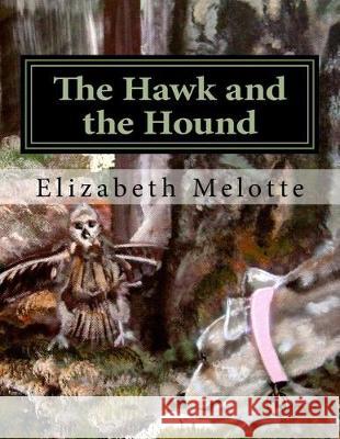 The Hawk and the Hound: Rescuing Big Bird Elizabeth Corbin Melotte 9781975713874 Createspace Independent Publishing Platform - książka