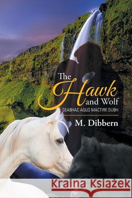 The Hawk and Wolf: Seabhac Agus Mactire Dubh M Dibbern 9781524563370 Xlibris - książka