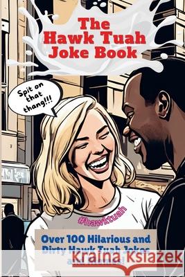 The Hawk Tuah Joke Book: Over 100 Hilarious and Dirty Hawk Tuah Jokes And Memes! Haley Jones 9798329714326 Independently Published - książka