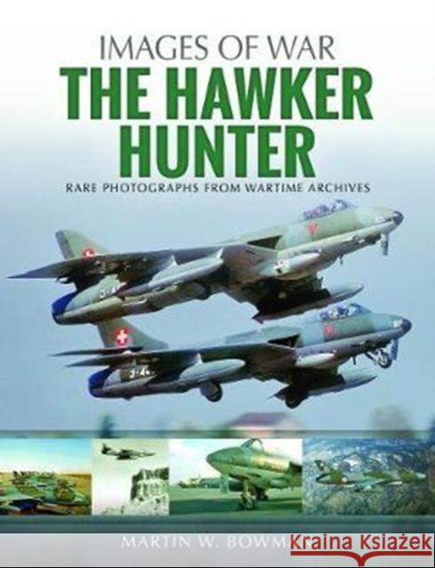The Hawker Hunter: Rare Photographs from Wartime Archives Bowman, Martin W. 9781526705600 Pen & Sword Books - książka