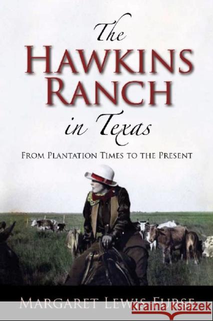 The Hawkins Ranch in Texas: From Plantation Times to the Present Margaret Lewis Furse 9781623491109 Texas A&M University Press - książka
