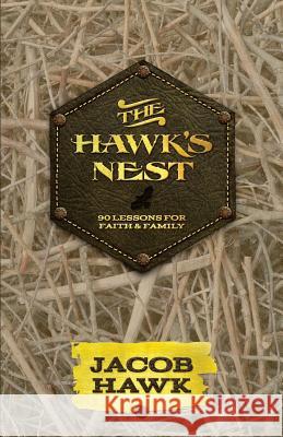 The Hawk's Nest: 90 Lessons for Faith & Family Jacob Hawk 9780615978390 Start2finish Books - książka