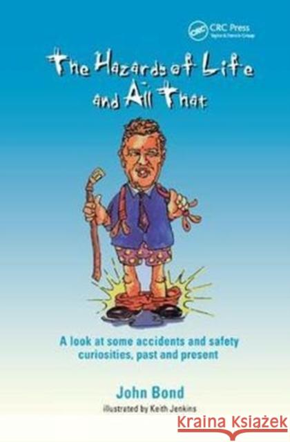 The Hazards of Life and All That: A Look at Some Accidents and Safety Curiosities, Past and Present, Third Edition J. Bond 9781138429840 CRC Press - książka