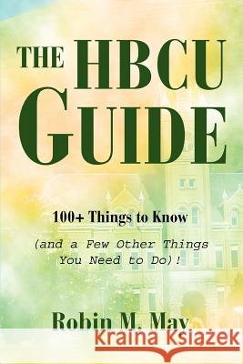 The HBCU Guide: 100+ Things to Know (and a Few Other Things You Need to Do)! May, Robin M. 9780595357338 iUniverse - książka