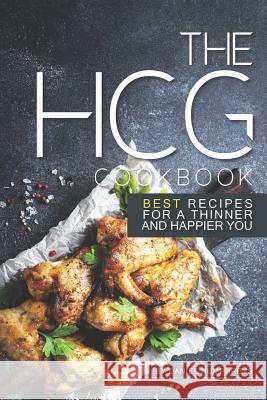 The Hcg Cookbook: Best Recipes for a Thinner and Happier You Daniel Humphreys 9781795099134 Independently Published - książka