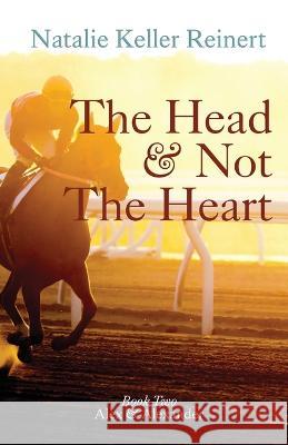 The Head and Not The Heart (Alex & Alexander: Book Two) Natalie Keller Reinert 9781956575057 Natalie Reinert - książka