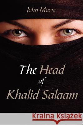 The Head of Khalid Salaam John Moore 9781425992309 Authorhouse - książka