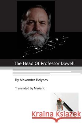 The Head Of Professor Dowell Alexander Belyaev, Pubright Manuscript Services, Maria K 9781480118799 Createspace Independent Publishing Platform - książka