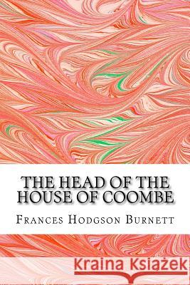The Head Of The House Of Coombe: (Frances Hodgson Burnett Classics Collection) Hodgson Burnett, Frances 9781508701705 Createspace - książka
