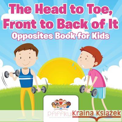 The Head to Toe, Front to Back of It Opposites Book for Kids Pfiffikus 9781683776673 Pfiffikus - książka