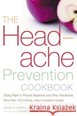 The Headache Prevention Cookbook: Eating Right to Prevent Migraines and Other Headaches David R. Marks Laura Marks 9780395967164 Houghton Mifflin Company - książka
