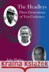 The Headleys: Three Generations of Test Cricketers John Flatley 9781739749101 Von Krumm Publishing