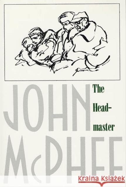 The Headmaster: Frank L. Boyden of Deerfield John McPhee 9780374514969 Farrar Straus Giroux - książka