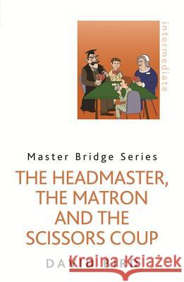 The Headmaster, the Matron and the Scissors Coup Bird, David 9780297868743  - książka