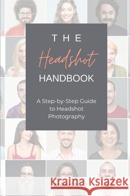 The Headshot Handbook: A Step-by-Step Guide to Headshot Photography Amanda Otis 9781963369298 Photography - książka