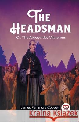 The Headsman Or, The Abbaye des Vignerons James Fenimore Cooper 9789362764683 Double 9 Books - książka