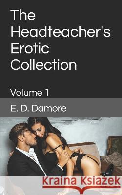 The Headteacher's Erotic Collection: Volume 1 E D Damore 9798354982516 Independently Published - książka