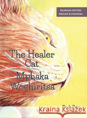The Healer Cat / Mphaka Wochiritsa: Bilingual English-Chichewa Edition Pere, Tuula, Bezak, Klaudia, Simbotah, Symon 9789528208365 Wickwick Ltd - książka