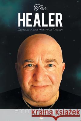 The Healer: Conversations with Alex Telman Emma Sargent 9781514442432 Xlibris - książka