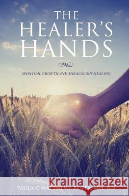 The Healer's Hands Mh Nd Paula C Matthews Boyea 9781629527406 Xulon Press - książka