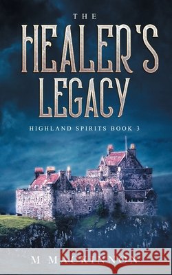 The Healer's Legacy M. MacKinnon 9781951490546 Monica M Dannenberger - książka