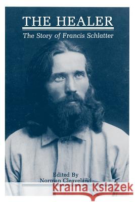 The Healer: The Story of Francis Schlatter Cleaveland, Norman 9780865341395 Sunstone Press - książka